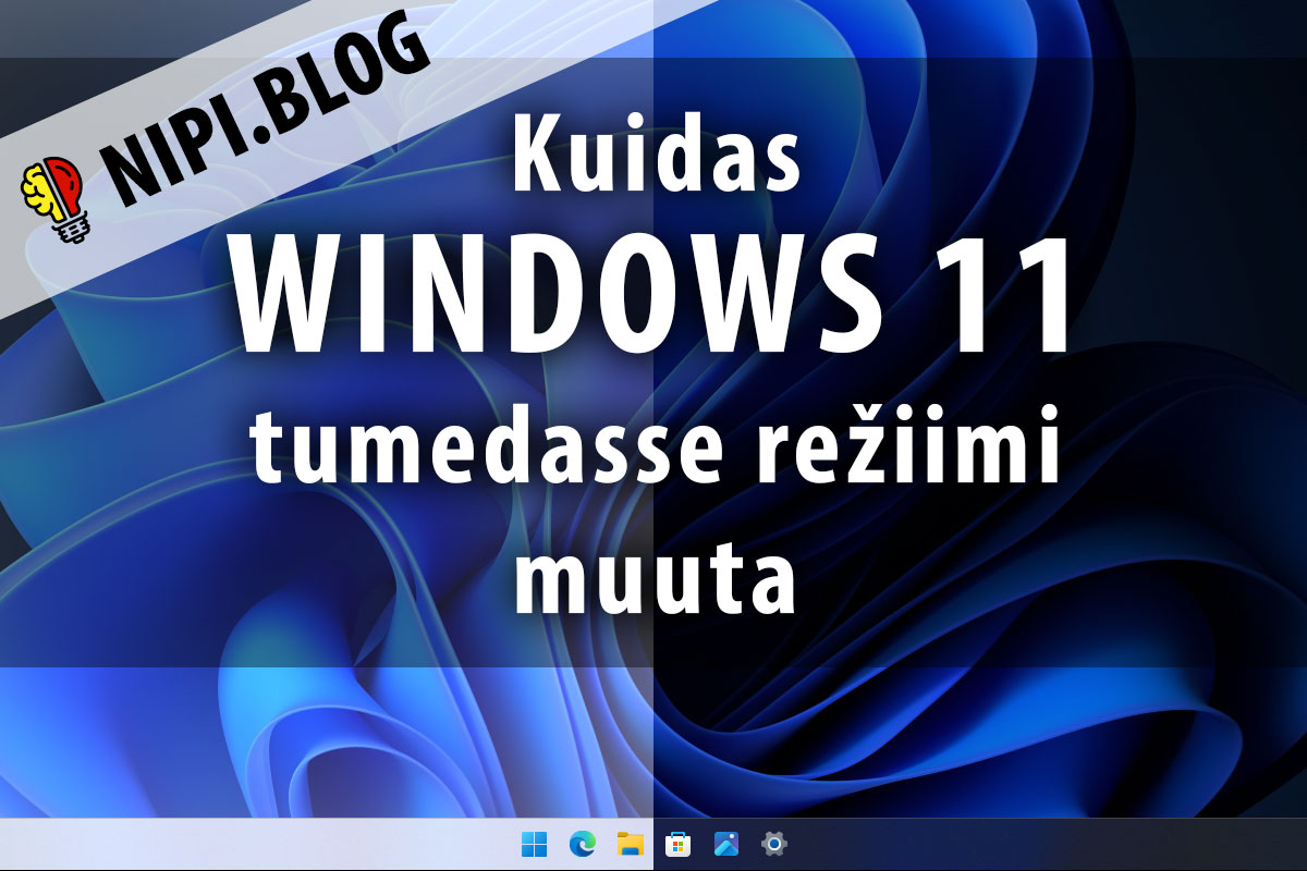 Kuidas Windows 11 tumedasse režiimi muuta